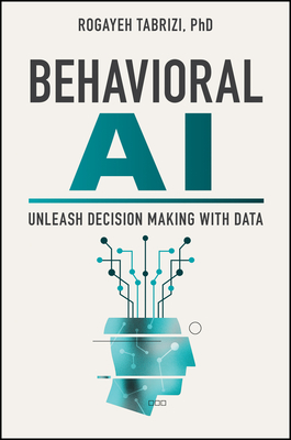 Behavioral AI: Unleash Decision Making with Data - Tabrizi, Rogayeh