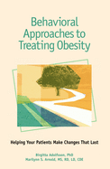 Behavioral Approaches to Treating Obesity: Helping Your Patients Make Changes That Last