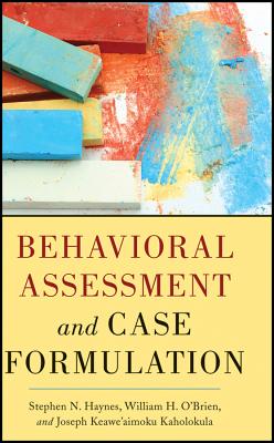 Behavioral Assessment and Case Formulation - Haynes, Stephen N., and O'Brien, William, and Kaholokula, Joseph