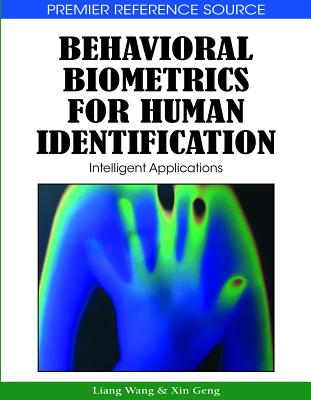 Behavioral Biometrics for Human Identification: Intelligent Applications - Wang, Liang (Editor), and Geng, Xin (Editor)
