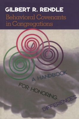 Behavioral Covenants in Congregations: A Handbook for Honoring Differences - Rendle, Gil