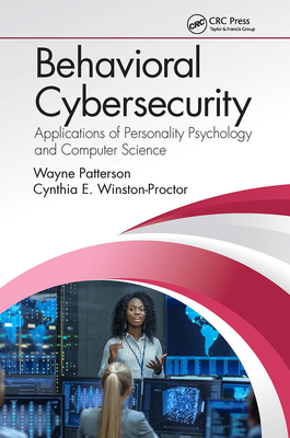 Behavioral Cybersecurity: Applications of Personality Psychology and Computer Science - Patterson, Wayne, and Winston-Proctor, Cynthia E