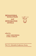 Behavioral Evolution and Integrative Levels: The T.C. Schneirla Conferences Series, Volume 1
