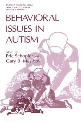 Behavioral Issues in Autism - Schopler, Eric, Ph.D. (Editor), and Mesibov, Gary B, PH.D. (Editor)