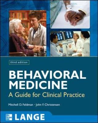 Behavioral Medicine: A Guide for Clinical Practice - Feldman, Mitchell D, MD, Mphil (Editor), and Christensen, John F (Editor)