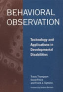 Behavioral Observation: Technology and Applications in Developmental D - Thompson, Travis I (Editor), and Symons, Frank (Editor), and Felce, David (Editor)
