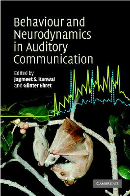 Behaviour and Neurodynamics for Auditory Communication - Kanwal, Jagmeet (Editor), and Ehret, G�nter (Editor)