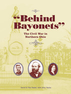 Behind Bayonets: The Civil War in Northern Ohio