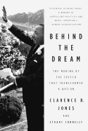 Behind the Dream: The Making of the Speech that Transformed a Nation