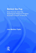 Behind the Fog: How the U.S. Cold War Radiological Weapons Program Exposed Innocent Americans
