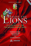 Behind The Lions: Playing Rugby for the British & Irish Lions