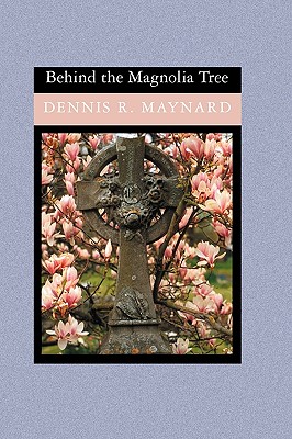 Behind the Magnolia Tree - Maynard, Dennis R