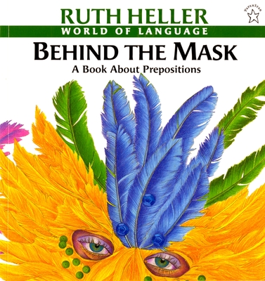 Behind the Mask: A Book about Prepositions - Heller, Ruth