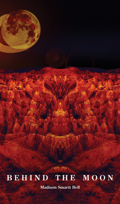 Behind the Moon - Bell, Madison Smartt