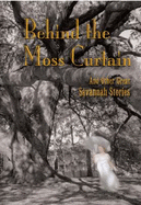 Behind the Moss Curtain: and Other Great Savannah Stories