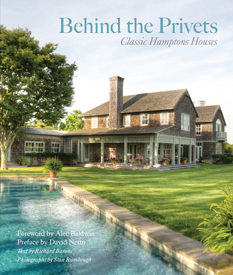 Behind the Privets: Classic Hamptons Houses - Rumbough, Stanley, and Barons, Richard, and Baldwin, Alec (Foreword by)