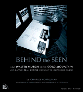 Behind the Seen: How Walter Murch Edited Cold Mountain Using Apple's Final Cut Pro and What This Means for Cinema