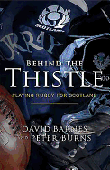 Behind the Thistle: Playing Rugby for Scotland