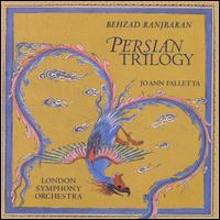 Behzad Ranjbaran: Persian Trilogy - London Symphony Orchestra; JoAnn Falletta (conductor)