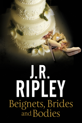 Beignets, Brides and Bodies - Ripley, J.R.
