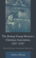 Beijing Young Women's Christian Association, 1927-1937: Materializing a Gendered Modernity