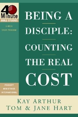 Being a Disciple: Counting the Real Cost - Arthur, Kay, and Hart, Tom, and Hart, Jane