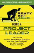 Being a Project Leader: Quick Guide to Best Management Practices and How You Can Excel as a Successful Project Manager