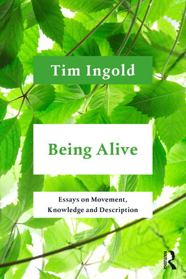 Being Alive: Essays on Movement, Knowledge and Description - Ingold, Tim