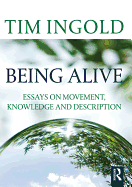 Being Alive: Essays on Movement, Knowledge and Description
