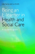Being an E-Learner in Health and Social Care: A Student's Guide
