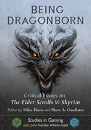 Being Dragonborn: Critical Essays on the Elder Scrolls V: Skyrim