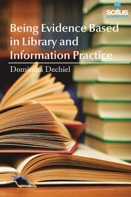Being Evidence Based in Library and Information Practice - Dechiel, Dominika