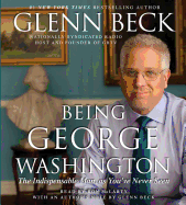 Being George Washington: The Indispensable Man, as You've Never Seen Him