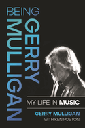 Being Gerry Mulligan: My Life in Music