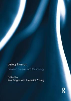 Being Human: Between Animals and Technology - Broglio, Ron (Editor), and Young, Frederick (Editor)