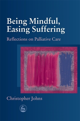 Being Mindful Easing Suffering - Johns, Christopher