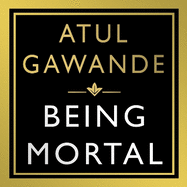 Being Mortal: Illness, Medicine and What Matters in the End