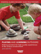 Being, Playing and Learning Outdoors: Making Provision for High Quality Experiences in the Outdoor Environment
