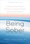 Being Sober: A Step-By-Step Guide to Getting To, Getting Through, and Living in Recovery, Revised and Expanded