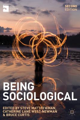 Being Sociological - Matthewman, Steve (Editor), and West-Newman, Catherine Lane (Editor), and Curtis, Bruce (Editor)