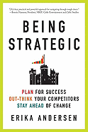 Being Strategic: Plan for Success; Out-Think Your Competitors; Stay Ahead of Change