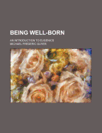 Being Well-Born: An Introduction to Eugenics