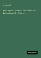 Beitrag zum Studium des Slavischen Zeitwortes aller Dialekte