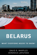 Belarus: What Everyone Needs to Know�
