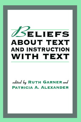 Beliefs about Text and Instruction with Text - Garner, Ruth (Editor), and Alexander, Patricia A (Editor)