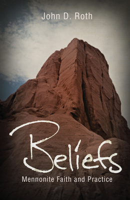Beliefs: Mennonite Faith and Practice - Roth, John D