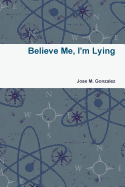 Believe Me, I'm Lying