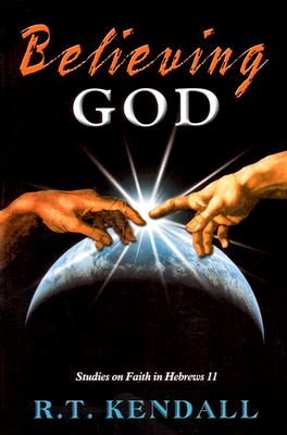 Believing God - Kendall, R T, Dr.