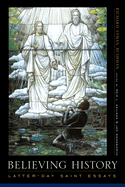 Believing History: Latter-Day Saint Essays