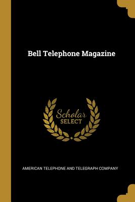 Bell Telephone Magazine - American Telephone and Telegraph Company (Creator)